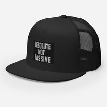 Load image into Gallery viewer, Resolute Not Passive Trucker Cap